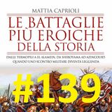 COMINCIAMOLO INSIEME 16: Le Battaglie più eroiche della storia di Mattia Caprioli - Puntata 139