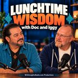 Lunch Time Wisdom with Doc and Iggy: Episode 1