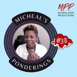 MICHEAL'S PONDERINGS #38