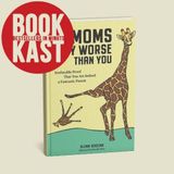 There Are Moms Way Worse Than You – Hilarious Proof You’re a Great Parent! | Bookkast Review
