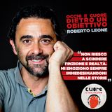 CUORE #06 Roberto Leone - Occhi e cuore dietro un obiettivo