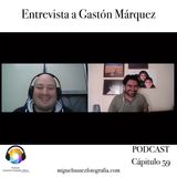 Entrevista a Gáston Márquez - Capítulo 59 Podcast -
