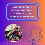 Greysen Everald Brown Talks About Technology That Makes Racers Faster