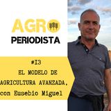 #13. Los secretos del modelo de 'agricultura avanzada' de Eusebio Miguel
