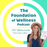 #37: "This Year I Will..." Tiffany Louise on Values, Goals, Self Actualization