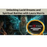Lucid Dreams and Spiritual Battles with Laura Morris - Cross Files Podcast