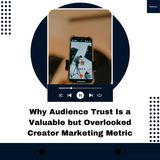 Why Audience Trust Is a Valuable but Overlooked Creator Marketing Metric
