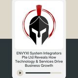 ENVYXI System Integrators Pte Ltd Reveals How Technology & Services Drive Business Growth
