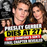 Presley Gerber Dies at 27: Cindy Crawford’s Son’s Final Chapter Revealed