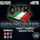 Over The Top Rope S2E22 - Ospite : Salvatore Torrisi