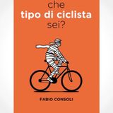 Fabio Consoli "Che tipo di ciclista sei?"