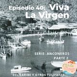 Ep.40: ¡Viva La Virgen! Serie: Anconeros, Segunda Parte