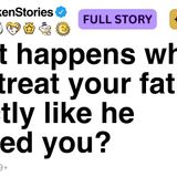 What happens when you treat your father exactly like he treated you_ FULL STORY