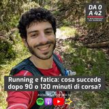 Running e fatica: cosa succede dopo 90 o 120 minuti di corsa?