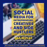 Social Media for Entrepreneurs, Creatives and Side Hustlers Q and A Replay