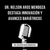 Dr. Nelson Aros Mendoza destaca innovación y avances bariátricos