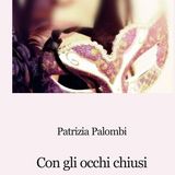 Patrizia Palombi presenta "Con gli occhi chiusi"