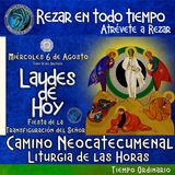 LAUDES DE HOY MIÉRCOLES 6 DE AGOSTO 2025. CAMINO NEOCATECUMENAL. LITURGIA DE LAS HORAS. LAUDES  FIESTA DE LA TRANSFIGURACION DEL SEÑOR.