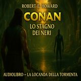 Robert E. Howard – Audiolibro Conan il Barbaro: Lo Stagno dei Neri