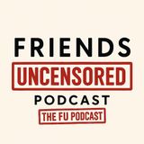 The Friends Uncensored Podcast: Episode 2 Diddy, Bubba, Wargames, and OHIO