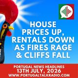House prices up, rentals down as fires rage & cliffs fall - Portugal news headlines - 13th July 2026
