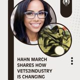 Hahn March Shares How VETS2INDUSTRY is Changing Veteran Lives