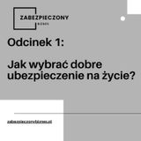 SiU 1: Jak wybrać dobre ubezpieczenie na życie? 5 wskazówek