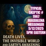 TSP #1967 – Magdelena Messenger: Death Lives, The Invisible World, and Earth's Awakening