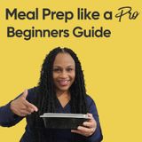 Episode 4: Meal Prep Like A Pro: Beginners Guide
