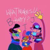 Episode 17 - What makes you happy?