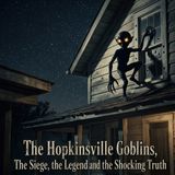 The Hopkinsville Goblins: The Siege, the Legend and the Shocking Truth