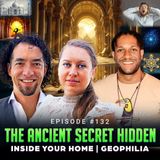 Episode #132 - The Ancient Secret Hidden Inside Your Home | Geophilia