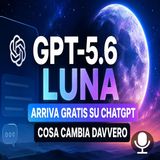 GPT-5.6 Luna arriva gratis su ChatGPT, cosa cambia davvero