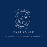 Parto Male - Ep. 2. La violenza ostetrica in Italia. Come siamo messi?