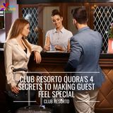 Club Resorto quora's 4 Secrets to Making Guest Feel Special