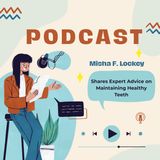 Misha F. Lockey Shares Expert Advice on Maintaining Healthy Teeth