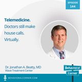 Telemedicine. Doctors still make house calls. Virtually. | Dr. Jonathan Beatty