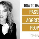 How To Handle Passive Aggressive People