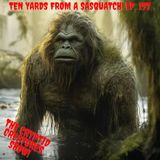 Ten Yards From a Sasquatch! EP. 197