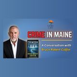 Crime In Maine: A Conversation with Bruce Coffin