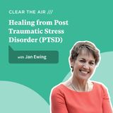 40 - Healing from Post Traumatic Stress (PTSD) with Dr. Jan Ewing