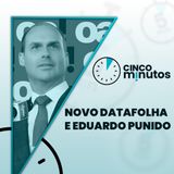 5 minutos: Novo Datafolha presidencial, pena de Eduardo Bolsonaro e novidades eleitorais
