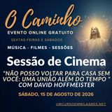 “O Caminho” - Sessão de Filme de Sábado - "Não posso voltar para Casa sem você: Uma união além do tempo" com David Hoffmeister