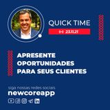 QT#44  - Quick Time - Apresente oportunidades para seus clientes