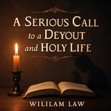 Discover True Devotion: A Serious Call to a Devout and Holy Life by William Law Part 1