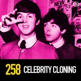 258 - Celebrity Cloning Conspiracies