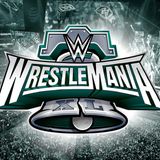 Secret Menu Show: WWE Wrestlemania XL Review