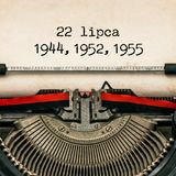 22 lipca 1944, 1952, 1955 - Lipcowy powiew PRL-u 🌬️