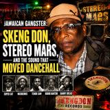 JAMAICAN GANGSTER: Skeng Don, Stereo Mars, and the Sound That Moved Dancehall