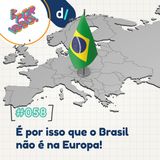 É Por Isso! #58 - É por isso que o Brasil não é na Europa! 🇧🇷